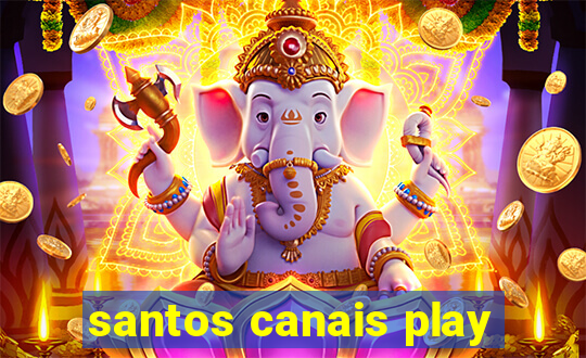 santos canais play